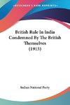 British Rule In India Condemned By The British Themselves (1915)