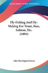 Fly-Fishing And Fly-Making For Trout, Bass, Salmon, Etc. (1891)