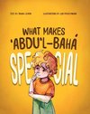 What Makes ¿Abdu'l-Bahá Special