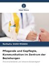 Pflegende und Gepflegte, Kommunikation im Zentrum der Beziehungen