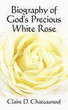 Biography of God's Precious White Rose