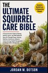 THE ULTIMATE SQUIRREL CARE BIBLE