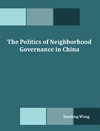 The Politics of Neighborhood Governance in China