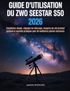Guide d'utilisation du ZWO Seestar S50 2026