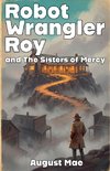 Robot Wrangler Roy and The Sisters of Mercy