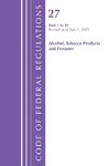 Code of Federal Regulations, Title 27 Alcohol Tobacco 1-39, Revised as of April 1, 2025