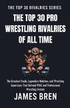 The Top 30 Pro Wrestling Rivalries of all Time