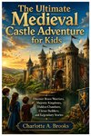 The Ultimate Medieval Castle Adventure for Kids