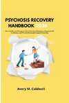 PSYCHOSIS RECOVERY HANDBOOK 2026
