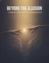 Beyond The Illusion