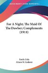 For A Night; The Maid Of The Dawber; Complements (1911)