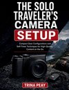 The Solo Traveler's Camera Setup