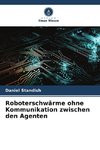 Roboterschwärme ohne Kommunikation zwischen den Agenten