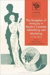 The Reception of Antiquity in Modern Cosmetic Advertising and Marketing