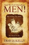 And We Call Ourselves Men!