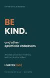 BE KIND. and other optimistic endeavors