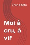 Moi à cru, à vif