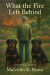 What the Fire Left Behind - A Spiritual Memoir