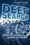 Deep Search - Politik des Suchens jenseits von Google