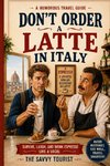 DON'T ORDER A LATTE IN ITALY