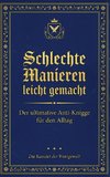 Schlechte Manieren, leicht gemacht: Der ultimative Anti-Knigge für den Alltag