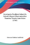 Investigatio Parallaxis Solaris Ex Selectis Aliquot Observationibus Transitus Veneris Ante Solem (1765)