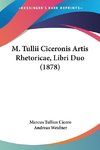 M. Tullii Ciceronis Artis Rhetoricae, Libri Duo (1878)