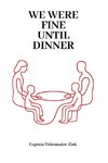 We were Fine Until Dinner