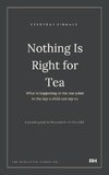 Nothing Is Right for Tea