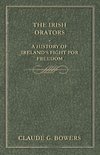 The Irish Orators - A History of Ireland's Fight for Freedom