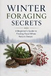 Winter Foraging Secrets A Beginner's Guide to Finding Food When Nature Sleeps