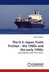 The U.S.-Japan Trade Friction - the 1980s and the early 1990s