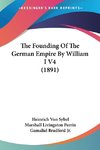 The Founding Of The German Empire By William I V4 (1891)