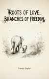 Roots of Love, Branches of Freedom