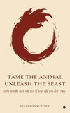Tame the Animal, Unleash the Beast