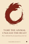 Tame the Animal, Unleash the Beast