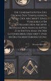Die Geheimstatuten Des Ordens Der Tempelherren Nach Der Abschrift Eines Vorgeblich Im Vatikanischen Archive Befindlichen Manuscriptes Zum Ersten Male in Der Lateinischen Urschrift Und in Deutscher Uebersetzung