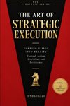 THE ART OF STRATEGIC EXECUTION