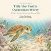 Tilly the Turtle Overcomes Worry