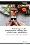Media Engagement, Food  Consumption and Nutritional Status  of Upper Primary School Children