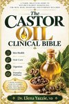 The Castor Oil Clinical Bible