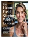 THE ULTIMATE FACIAL SHAPING WORKOUT FOR WOMEN