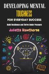 Developing Mental Toughness for Everyday Success