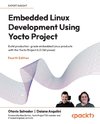 Embedded Linux Development Using Yocto Project - Fourth Edition