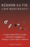 RÉUSSIR SA VIE, C'EST MAINTENANT !