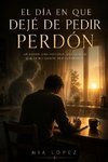 El Día en que Dejé de Pedir Perdón