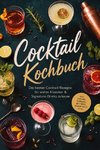Cocktail Kochbuch: Die besten Cocktail Rezepte für wahre Klassiker & Signature-Drinks zuhause - inkl. Sirups, Shrubs, Bitters, Mocktails uvm.