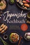 Japanisches Kochbuch: Die leckersten Rezepte der japanischen Küche für authentisch Genuss im Alltag - inkl. Brotrezepten, Suppen, Fingerfood, Desserts, Getränken uvm.