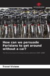 How can we persuade Parisians to get around without a car?