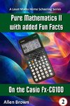 Pure Mathematics II with added Fun Facts on the Casio fx-CG100